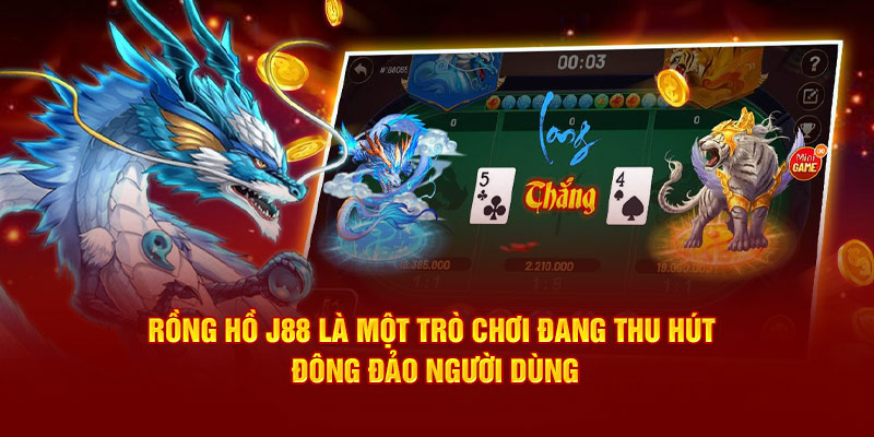 Rồng Hổ J88 - Khám Phá Thế Giới Trò Chơi Hấp Dẫn