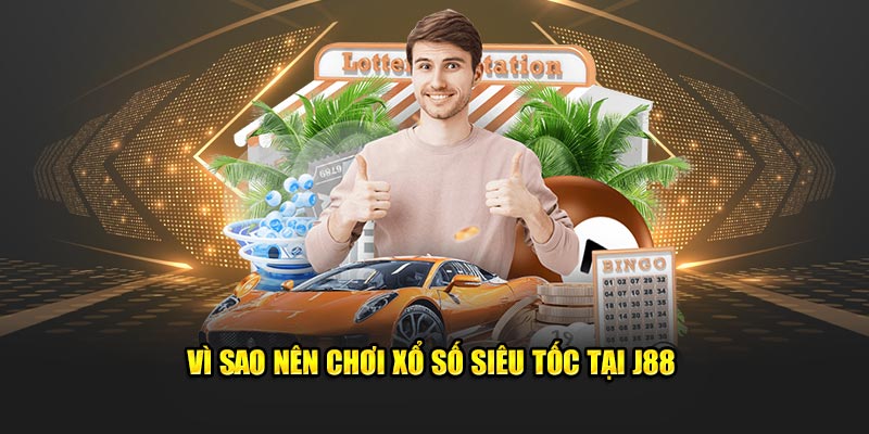 Xổ Số Siêu Tốc - Cược Nhanh Chóng, Dễ Thắng Lớn Tại J88