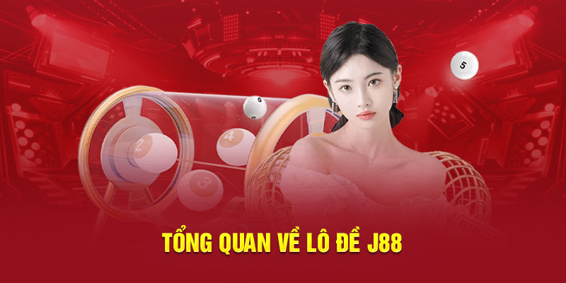 Lô Đề J88 Giới Thiệu Các Hình Thức Chơi Phổ Biến 2025